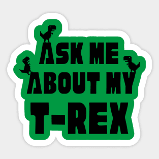 Ask Me About My T-Rex Dinosaur Lover Funny Dinosaur T-Rex Quote Sticker